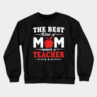 The best kind of mom raises a teacher Crewneck Sweatshirt